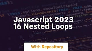 Javascript 2023 16 nested loops