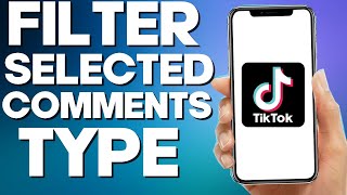 How To Use Filter Selected Comments Type On Tiktok App 2022