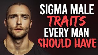 10 Sigma Male Traits Every Man Should Have