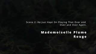 Mademoiselle Plume Rouge - Scene 2: He just kept on playing that over and over again (doom jazz)