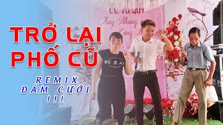 Trở Lại Phố Cũ (Remix) | Đan Trường | Anh Tuấn Hát Đám Cưới - Bố Cô Dâu Nhảy Khá Bảnh Cũng Trào Thua