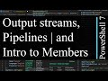 PowerShell 7 Tutorial 11: Pipelines and Members - Introduction to working with cmdlets and objects