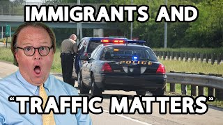 Immigrants & “Traffic” Matters