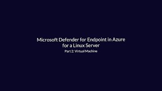 Microsoft Defender for Endpoint in Azure for a Linux Server - Deployment and Configuration