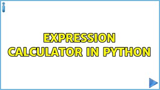 Expression calculator in Python (2 Solutions!!)