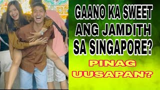 GAANO KA SWEET ANG JAMDITH SA SINGAPORE / PINAG UUSAPAN?