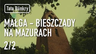 Małga - Bieszczady na Mazurach - Tato Bunkry. Odcinek 3 część 2 z 2