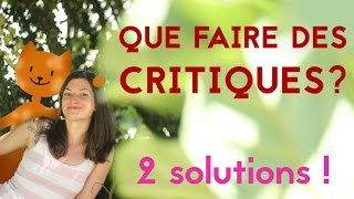 Que faire des critiques? 2 solutions!