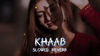 Khaab - Akhil | Khaab Lo-Fi - Panjabi Lofi song ( Slowed + Reverb) - khaab akhil slowed reverb
