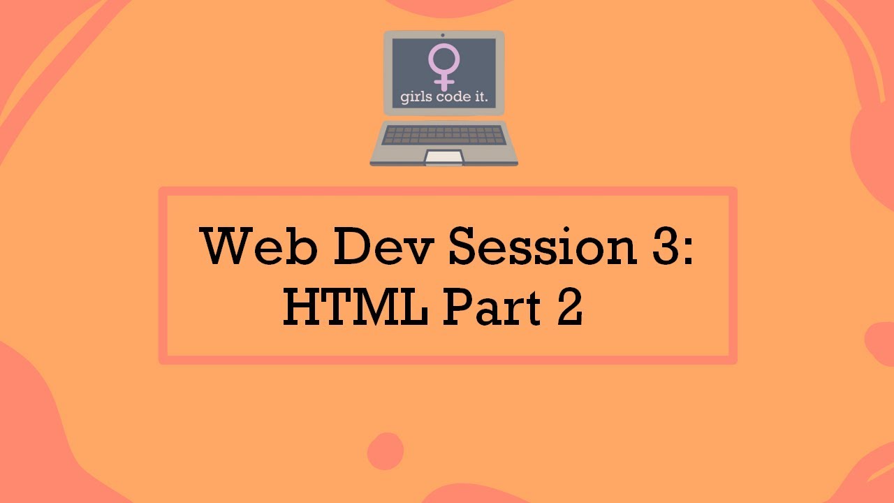 Web Dev Session 3: How To Learn HTML Part 2 - YouTube