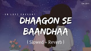 Dhaagon Se Baandhaa - Lofi (Slowed + Reverb) | Arijit Singh, Shreya Ghoshal | SR Lofi