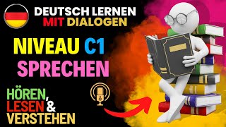 Deutsch lernen mit Dialogen - Niveau C1 - Sprechen