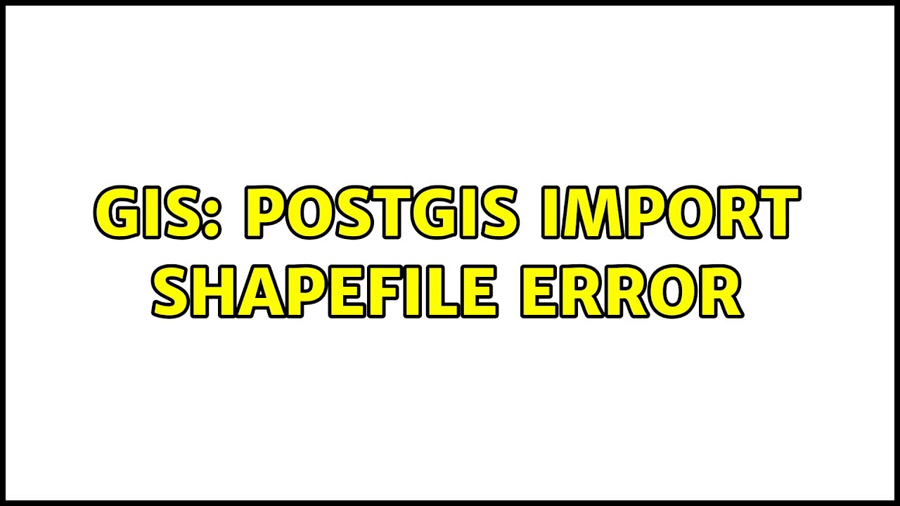 GIS: PostGIS Import Shapefile Error (2 Solutions!!) - YouTube