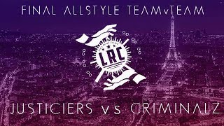 JUSTICIERS vs. CRIMINALZ | FINAL ALLSTYLE TEAMvTEAM LRC WORLD 2018