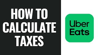 How To Calculate Uber Eats Taxes