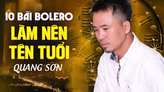 QUANG SƠN - GIỌNG CA ĐỂ ĐỜI | 10 Bài Hát Làm Nên Tên Tuổi - | LK Nhạc Vàng Bolero Xưa Chọn Lọc 2024