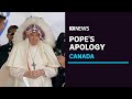 Pope Francis apologises to Canada's Indigenous people | ABC News