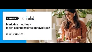 Oikotie Asunnot x IAB: Markkina muuttuu - miten asunnonvaihtajan tavoittaa?