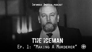 INFAMOUS AMERICA | The Iceman Ep1 — “Making A Murderer”