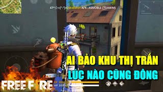 Free Fire | Ai Bảo Khu Vực Thị Trấn Lúc Nào Cũng Đông | Lão Gió