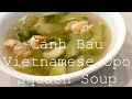 Canh Bau Tom Vietnamese Opo Squash Soup with Shrimp