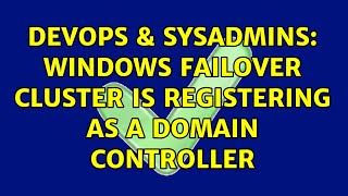 DevOps & SysAdmins: Windows Failover Cluster is registering as a domain controller