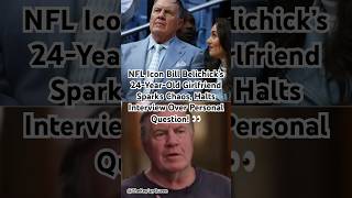 NFL Icon Bill Belichick’s 24 yr old Girlfriend Sparks Chaos, Halts Interview Over Personal Question!