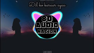 Dil ko karaar aaya | Reprise | 8D Version | USE HEADPHONES🎧 | JalRaj | 8D AUDIO NATION |