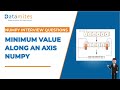 Find the minimum value with Numpy along axis | Numpy Interview Questions