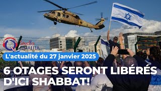 L'actualité du 27 Janvier 2025  - 6 otages seront libérés d'ici shabbat !