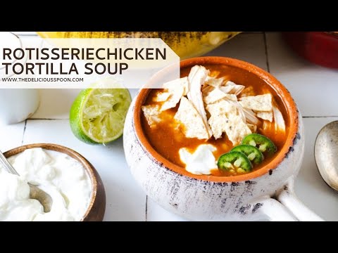 Rotisserie Chicken Tortilla Soup Recipe