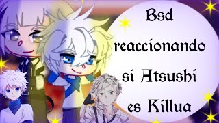 °•Bsd reaccionando si Atsushi es Killua•° ||Gacha Club|| ~Parte 2~ Mi AU 