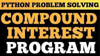 Python Tutorial: Calculate Compound Interest | Problem Solving In Python