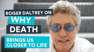 The Who's Roger Daltrey on Why Death Brings Us Closer To Life