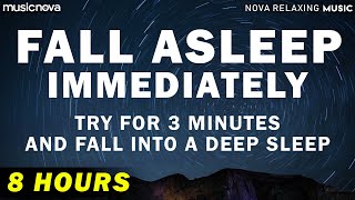 [Try Listening for 3 Minutes] FALL ASLEEP FAST | 8 HOURS DEEP SLEEP RELAXING MUSIC