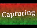 CAPTURING pronunciation • How to pronounce CAPTURING