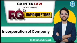 01 Incorporation of Company |  RQ (Rapid Questions) Batch | CA Inter Law Jan25 | CA Shubham Singhal