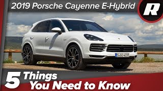 2019 Porsche Cayenne E-Hybrid: 5 things you should know