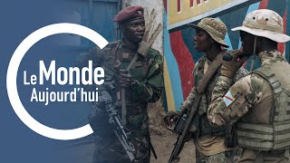 Le Monde Aujourd'hui : le M23 et ses alliés rwandais à l'offensive