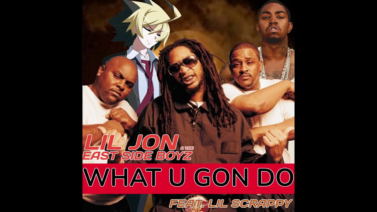 What U Gon Do X Scraper Sky High (Lil Jon, East Side Boyz, Lil Scrappy ...