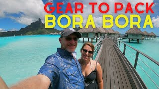 Gear to Pack for Bora Bora, French Polynesia, Tahiti Overwater Bungalow Vacation!