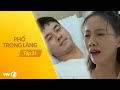 Phố Trong Làng - Tập 31 | Bác bán quạt và anh công an đẹp trai yêu nhau lại từ đầu