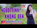 Người Tình Không Đến, Tàu Đêm Năm Cũ🛑 Nhạc Trữ Tình Hay Nhất 2025 - Lk Bolero Nhạc Vàng Xưa Bất Hủ