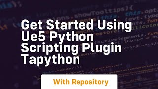 Get started using ue5 python scripting plugin tapython