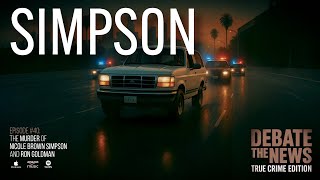 The Murder of Nicole Brown Simpson and Ron Goldman | Debate The News: True Crime Podcast #ojsimpson