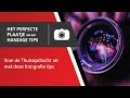 Het Perfecte Plaatje S0401 - Fotografie Tips Thuisopdracht