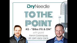 iDryNeedle "To the Point" Episode 2 - Dry Needling & Bike Fit