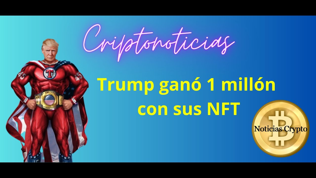 Trump Ganó 1 Millón Con NFT Criptonoticias - YouTube