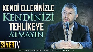 Kendi Ellerinizle Kendinizi Tehlikeye Atmayın! | Muhammed Emin Yıldırım