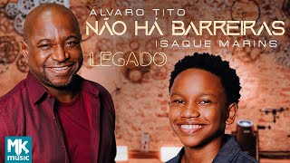 Álvaro Tito e Isaque Marins - Não Há Barreiras (Legado) (Clipe Oficial MK Music)